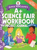 Janice VanCleave's A+ Science Fair Workbook and Project Journal, Grades 7–12