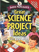 Janice VanCleave's Great Science Project Ideas from Real Kids