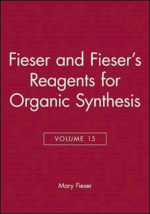 Fieser and Fieser's Reagents for Organic Synthesis, Volume 15