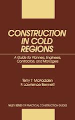 Construction in Cold Regions: Guide for Planners E Planners, Engineers, Contractors & Managers