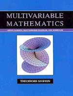 Multivariable Mathematics – Linear Algebra, Multivariable Calculus and Manifolds