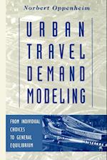 Urban Travel Demand Modeling – From Individual Choices to General Equilibrium