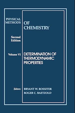 Physical Methods of Chemistry – Determination of Thermodynamic Properties 2e V 6