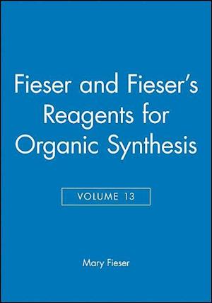 Fieser and Fieser's Reagents for Organic Synthesis, Volume 13