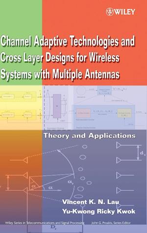 Channel Adaptive Technologies and Cross Layer Designs for Wireless Systems with Multiple Antennas – Theory and Applications