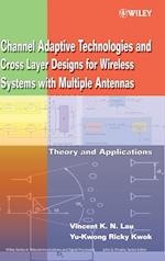 Channel Adaptive Technologies and Cross Layer Designs for Wireless Systems with Multiple Antennas – Theory and Applications