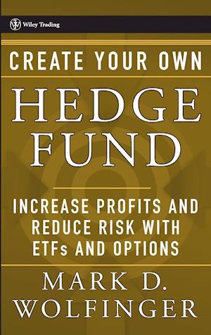 Create Your Own Hedge Fund – Increase Profits and Reduce Risk with ETFs and Options