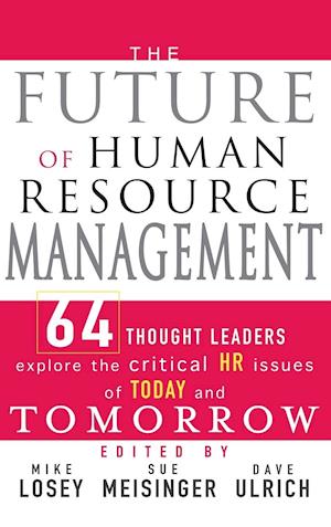 The Future of Human Resource Management – 64 Thought Leaders Explore the Critical HR Issues of Today and Tomorrow