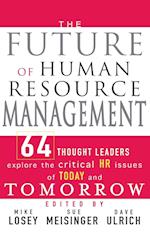 The Future of Human Resource Management – 64 Thought Leaders Explore the Critical HR Issues of Today and Tomorrow