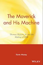 The Maverick and His Machine – Thomas Watson, Sr. and the Making of IBM