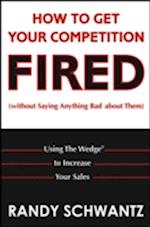How to Get Your Competition Fired (Without Saying Anything Bad About Them)