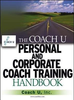 The Coach U Personal and Corporate Coach Training Handbook