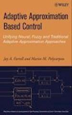 Adaptive Approximation Based Control – Unifying Neural, Fuzzy and Traditional Adaptive Approximation Approaches