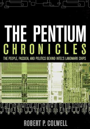The Pentium Chronicles – The People, Passion and Politics Behind Intel's Landmark Chips
