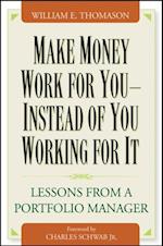 Make Money Work For You--Instead of You Working for It