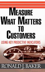 Measure What Matters to Customers – Using Key Predictive Indicators