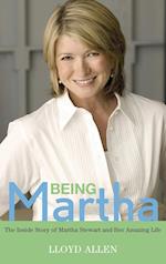 Being Martha: The Inside Story of Martha Stewart and Her Amazing Life