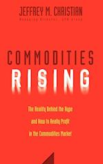 Commodities Rising – The Reality Behind the Hype and How to Really Profit in the Commodities Market
