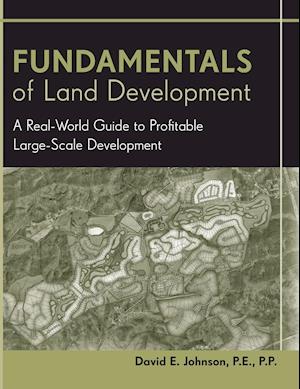 Fundamentals of Land Development – A Real–World Guide to Profitable Large–Scale Development