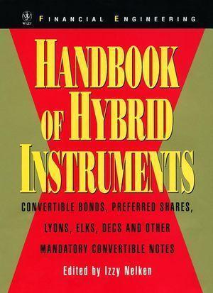 Handbook of Hybrid Instruments – Convertible Bonds, Preferred Shares, Lyons, ELKS, DECS and and other Mandatory Convertible Notes