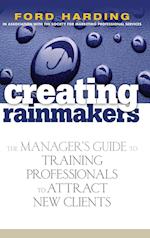 Creating Rainmakers – The Manager's Guide to Training Professionals to Attract New Clients