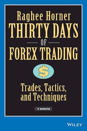 Thirty Days of Forex Trading + Website: Trades, Ta ctics, and Techniques