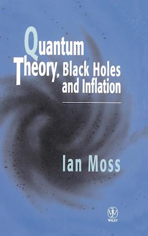 Quantum Theory, Black Holes & Inflation