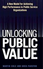 Unlocking Public Value – A New Model For Achieving  High Performance In Public Service Organizations
