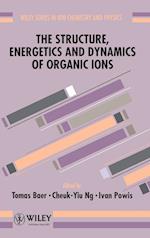 The Structure, Energetics, & Dynamics of Organic Ions