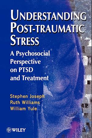 Understanding Post–Traumatic Stress – A Psychosocial Perspective on PTSD & Treatment