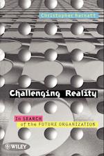 Challenging Reality – In Search of the Future Organization (Paper only)
