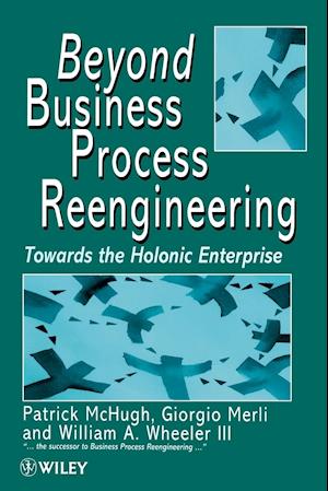 Beyond Business Process Reengineering – Towards the Holonic Enterprise