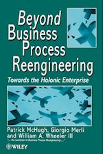 Beyond Business Process Reengineering – Towards the Holonic Enterprise