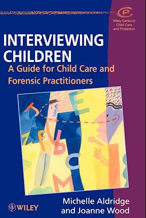 Interviewing Children – A Guide for Child Care & Forensic Practioners