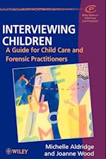 Interviewing Children – A Guide for Child Care & Forensic Practioners