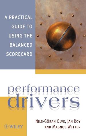 Performance Drivers – A Practical Guide to Using the Balanced Scorecard
