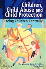 Children, Child Abuse & Child Protection – Placing  Children Centrally