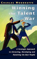 Winning the Talent War – A Strategic Approach to Attracting, Developing & Retaining the Best People