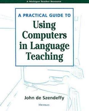 A Practical Guide to Using Computers in Language Teaching