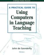 A Practical Guide to Using Computers in Language Teaching