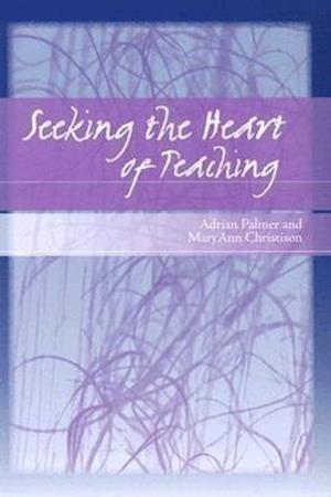 Palmer, A:  Seeking the Heart of Teaching