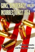 Guns, Democracy, and the Insurrectionist Idea