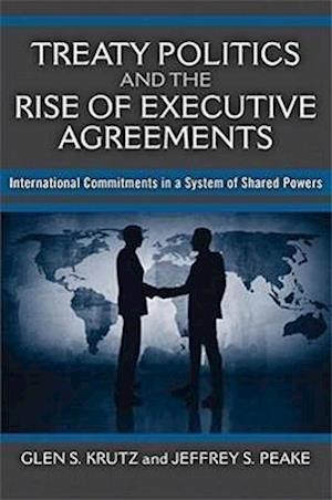 Treaty Politics and the Rise of Executive Agreements