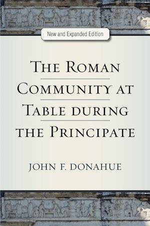 The Roman Community at Table During the Principate, New and Expanded Edition