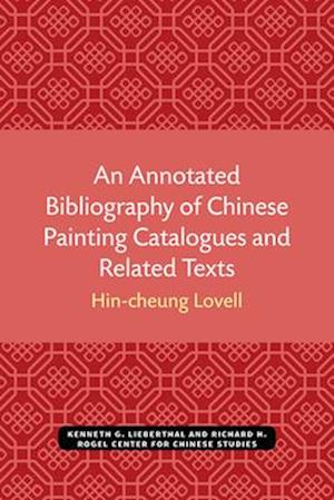 An Annotated Bibliography of Chinese Painting Catalogues and Related Texts