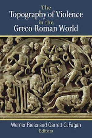 The Topography of Violence in the Greco-Roman World