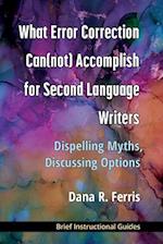 What Error Correction Can(not) Accomplish for Second Language Writers
