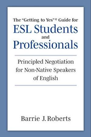 The "Getting to Yes" Guide for ESL Students and Professionals