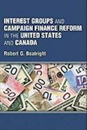 Interest Groups and Campaign Finance Reform in the United States and Canada