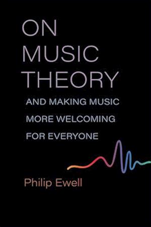 On Music Theory, and Making Music More Welcoming for Everyone